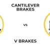 Cantilever Brakes vs V Brake