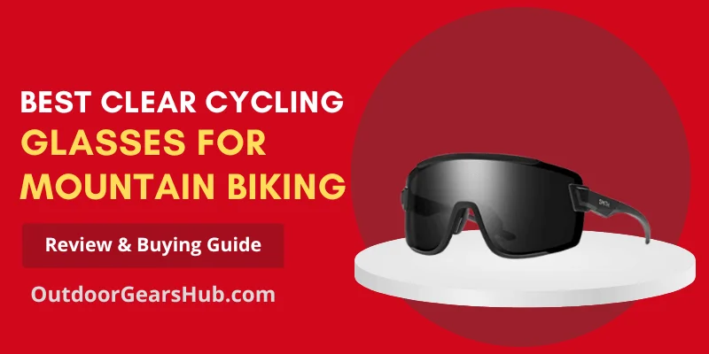 Best Clear Cycling Glasses For Mountain Biking